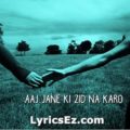aaj-jane-ki-zidd-lyrics